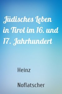 Jüdisches Leben in Tirol im 16. und 17. Jahrhundert