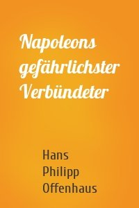 Napoleons gefährlichster Verbündeter