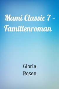 Mami Classic 7 – Familienroman