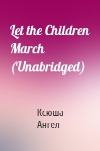 Let the Children March (Unabridged)