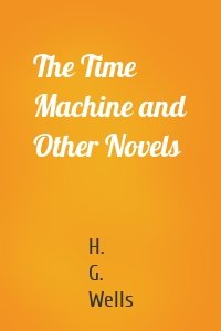 The Time Machine and Other Novels