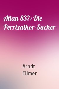 Atlan 837: Die Perrizalkor-Sucher
