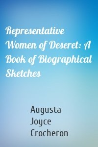 Representative Women of Deseret: A Book of Biographical Sketches