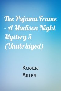 The Pajama Frame - A Madison Night Mystery 5 (Unabridged)