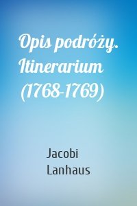 Opis podróży. Itinerarium (1768-1769)