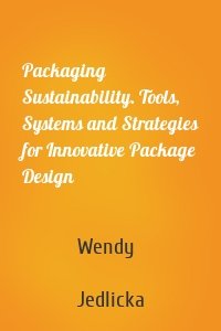 Packaging Sustainability. Tools, Systems and Strategies for Innovative Package Design