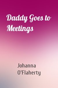 Daddy Goes to Meetings