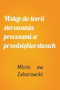 Wstęp do teorii sterowania procesami w przedsiębiorstwach