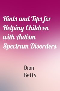 Hints and Tips for Helping Children with Autism Spectrum Disorders