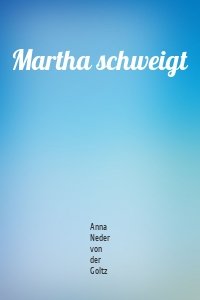 Martha schweigt