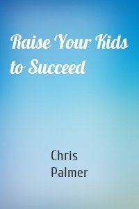 Raise Your Kids to Succeed