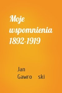 Moje wspomnienia 1892-1919