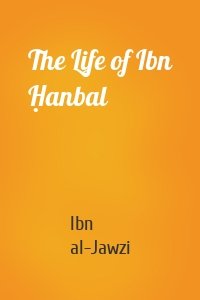 The Life of Ibn Ḥanbal
