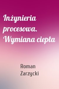 Inżynieria procesowa. Wymiana ciepła