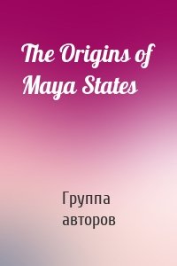 The Origins of Maya States