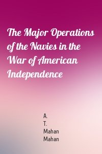 The Major Operations of the Navies in the War of American Independence