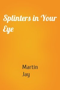 Splinters in Your Eye