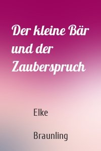 Der kleine Bär und der Zauberspruch