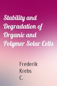 Stability and Degradation of Organic and Polymer Solar Cells