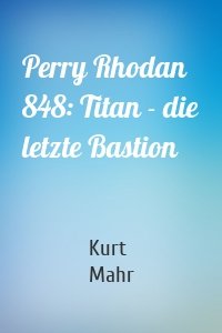 Perry Rhodan 848: Titan - die letzte Bastion