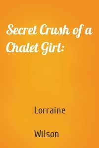 Secret Crush of a Chalet Girl: