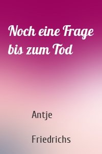 Noch eine Frage bis zum Tod