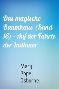 Das magische Baumhaus (Band 16) - Auf der Fährte der Indianer