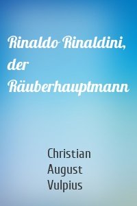 Rinaldo Rinaldini, der Räuberhauptmann