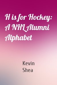 H is for Hockey: A NHL Alumni Alphabet