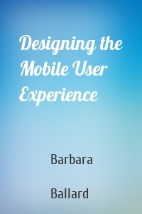 Designing the Mobile User Experience