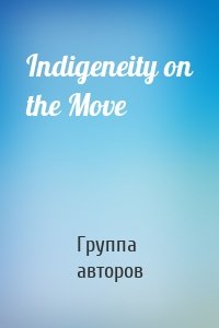 Indigeneity on the Move