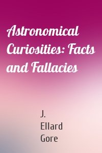 Astronomical Curiosities: Facts and Fallacies
