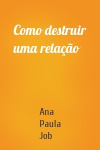 Como destruir uma relação