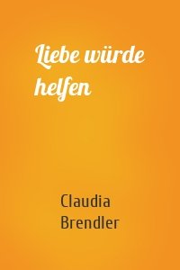 Liebe würde helfen