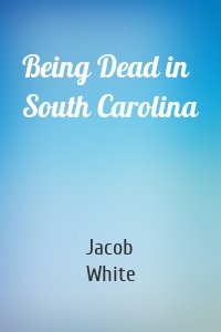 Being Dead in South Carolina