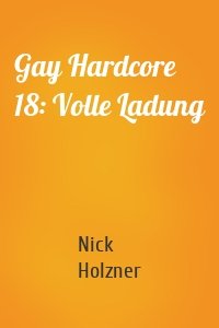 Gay Hardcore 18: Volle Ladung