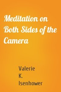 Meditation on Both Sides of the Camera