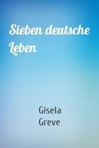 Sieben deutsche Leben