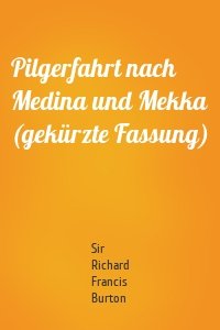 Pilgerfahrt nach Medina und Mekka (gekürzte Fassung)