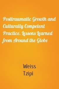 Posttraumatic Growth and Culturally Competent Practice. Lessons Learned from Around the Globe