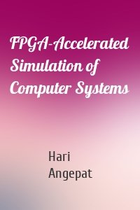 FPGA-Accelerated Simulation of Computer Systems