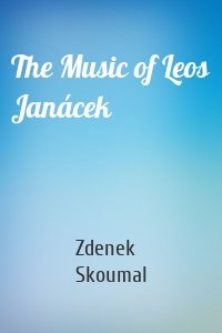 The Music of Leos Janácek