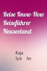 Reise Know-How Reiseführer Neuseeland