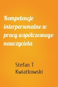 Kompetencje interpersonalne w pracy współczesnego nauczyciela