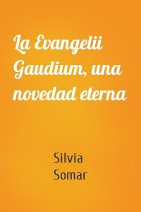 La Evangelii Gaudium, una novedad eterna