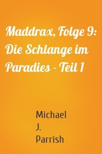 Maddrax, Folge 9: Die Schlange im Paradies - Teil 1