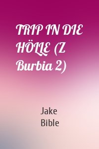 TRIP IN DIE HÖLLE (Z Burbia 2)