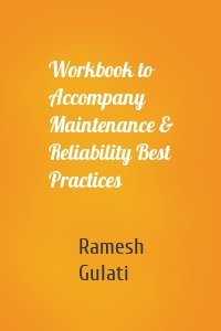 Workbook to Accompany Maintenance & Reliability Best Practices