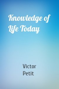 Knowledge of Life Today