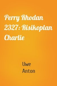 Perry Rhodan 2327: Risikoplan Charlie
